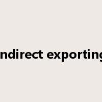 Indirect exporting是什么意思