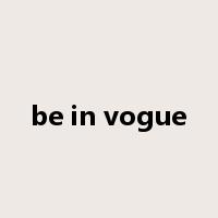 be in vogue是什么意思