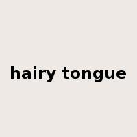 hairy tongue是什么意思