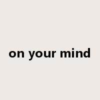on your mind是什么意思