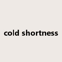 cold shortness是什么意思