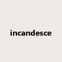 incandesce是什么意思
