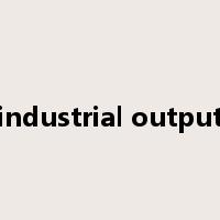 industrial output是什么意思