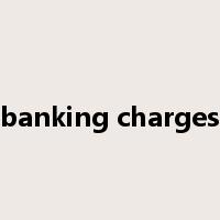 banking charges是什么意思