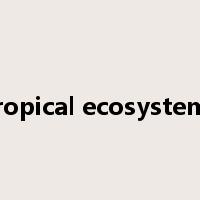 Tropical ecosystems是什么意思