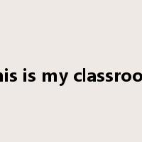 This is my classroom是什么意思