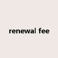 renewal fee是什么意思