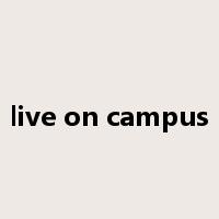live on campus是什么意思