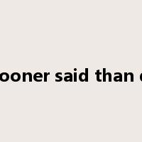 No sooner said than done是什么意思