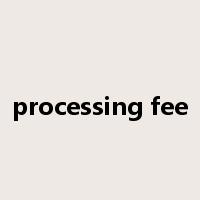 processing fee是什么意思