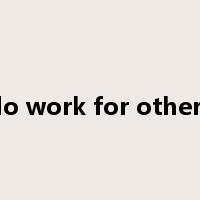 do work for others是什么意思