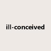 ill-conceived是什么意思