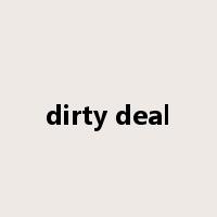 dirty deal是什么意思