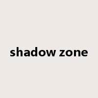 shadow zone是什么意思