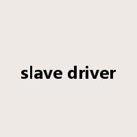 slave driver是什么意思