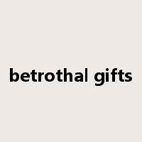 betrothal gifts是什么意思