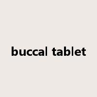 buccal tablet是什么意思