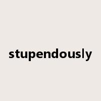 stupendously是什么意思