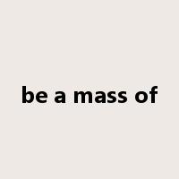 be a mass of是什么意思