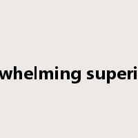 overwhelming superiority是什么意思