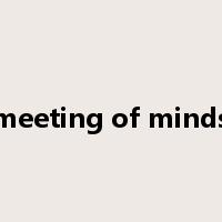 meeting of minds是什么意思