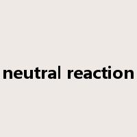 neutral reaction是什么意思