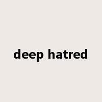 deep hatred是什么意思