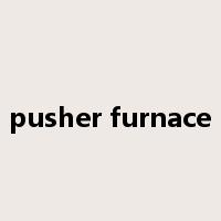 pusher furnace是什么意思