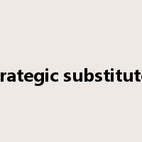 strategic substitutes是什么意思