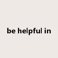 be helpful in是什么意思