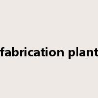 fabrication plant是什么意思