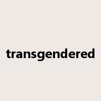 transgendered是什么意思