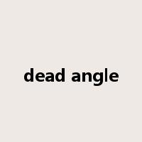 dead angle是什么意思