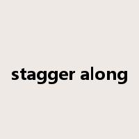 stagger along是什么意思