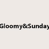 Gloomy&Sunday是什么意思