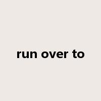 run over to是什么意思