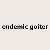 endemic goiter是什么意思