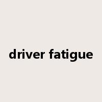 driver fatigue是什么意思