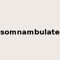 somnambulate是什么意思