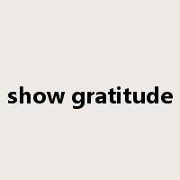 show gratitude是什么意思