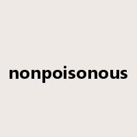 nonpoisonous是什么意思
