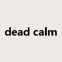 dead calm是什么意思