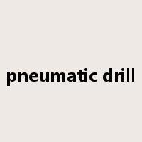 pneumatic drill是什么意思