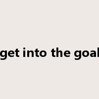 get into the goal是什么意思