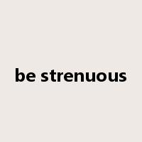 be strenuous是什么意思