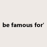 be famous for'是什么意思