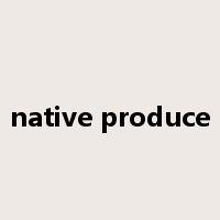 native produce是什么意思