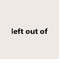 left out of是什么意思