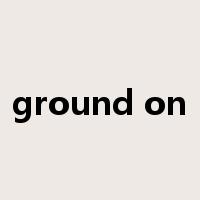 ground on是什么意思