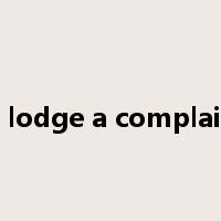 to lodge a complaint是什么意思
